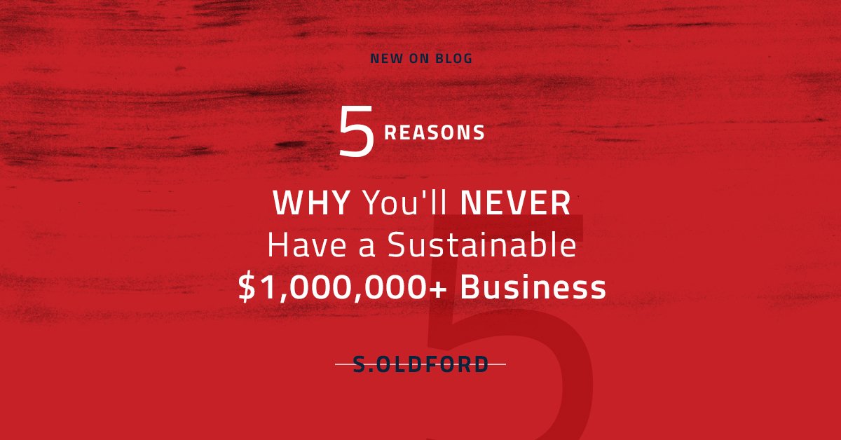 5 Reasons Why You'll NEVER Have a Sustainable $1,000,000+ Business