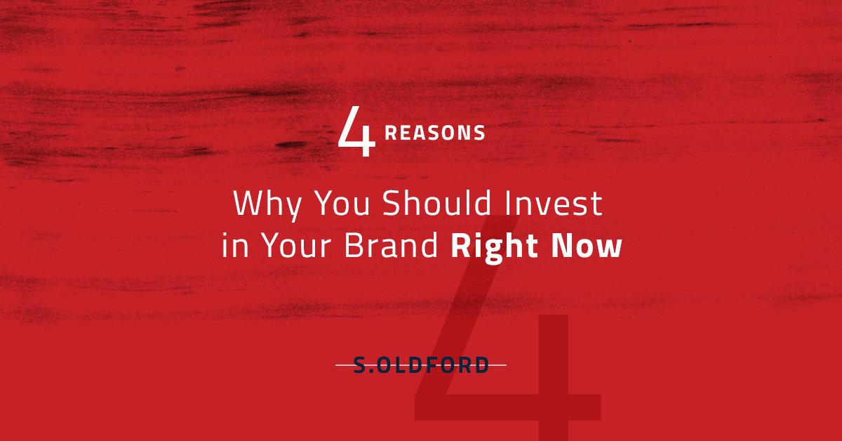 4 Reasons Why You Should Invest in Your Brand Right Now