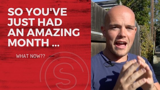 So You've Just Had an AMAZING Month... What Now?