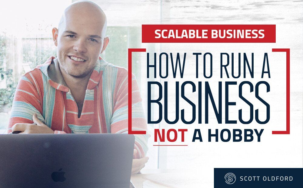 Scalable Business: How To Run a Business -- NOT a Hobby