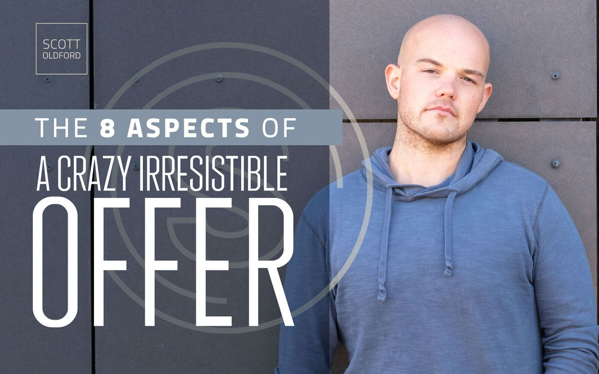 How to Create An Offer That People Want to Buy - The 8 Aspects of A Crazy Irresistible Offer